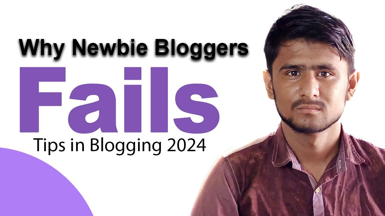 Why Newbie Bloggers Fail and How to Succeed Tips in Blogging 2024